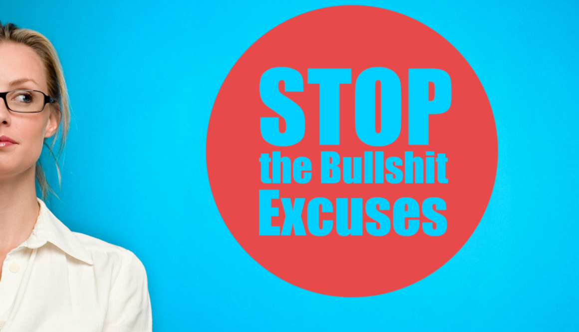Stop the bullshit excuses